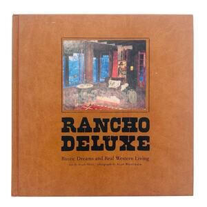 Rancho Deluxe: Rustic Dreams and Real Western Living Hardcover Cowboy Ranch Life